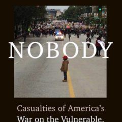 Book Review: NOBODY:  Casualties of America’s War on the Vulnerable, from Ferguson to Flint and Beyond