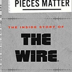 Review:  “All the Pieces Matter:  The Inside Story of The Wire”