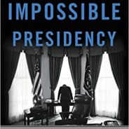 Book review:  “The Impossible Presidency” and its sobering path to an “impossible president”