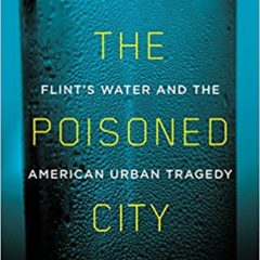 Review:  Politics, misused power, poverty all play a role in Anna Clark’s riveting “The Poisoned City”