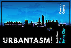 Review:  Connor Coyne’s “Urbantasm: The Dying City” original, dark, magical, and infused with Flint