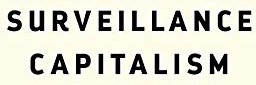 Book Review:  The Age of Surveillance Capitalism–the Fight for a Human Future at the New Frontier of Power