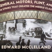 Book Review:  Edward McClelland’s Midnight in Vehicle City, General Motors, Flint, and the Strike that Created the Middle Class